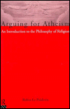 Arguing for Atheism: An Introduction to the Philosophy of Religion