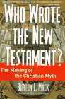 Who Wrote the New Testament? : The Making of the Christian Myth
