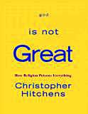 god Is Not Great: How Religion Poisons Everything